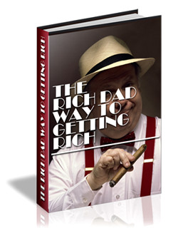 The Rich Dad Way to Getting Rich