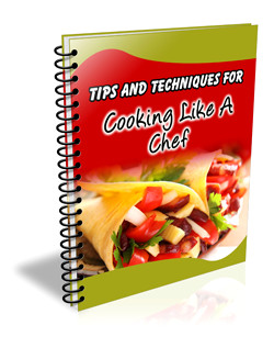101 Tips and Techniques for Cooking Like a Chef